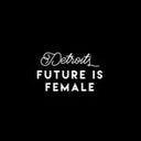 Detroit’s Future is Female 