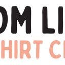 Mom Life T-Shirt Club